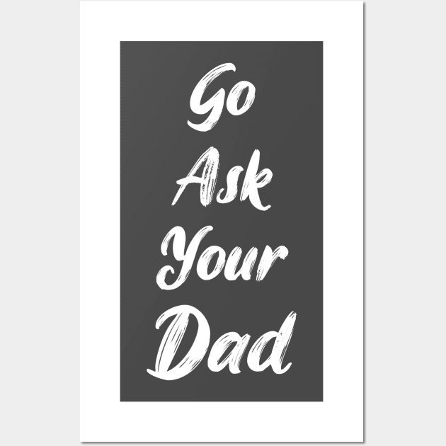 Go ask your dad Wall Art by artdise